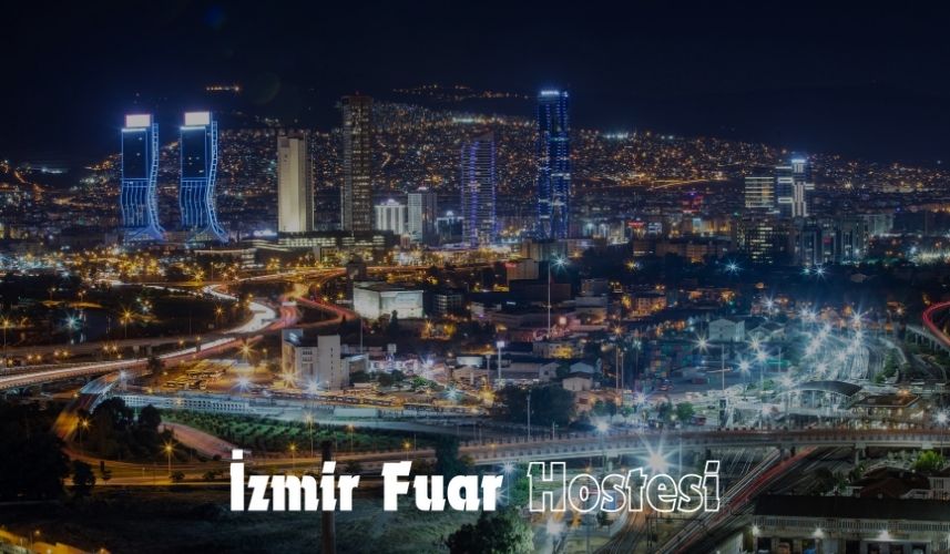 İzmir'de Fuar Hostesi Hizmetlerinin Etkinliklere Katkıları