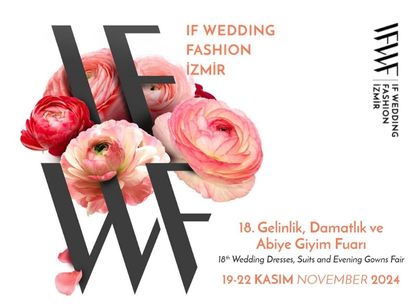 IF WEDDING FASHION 2024 İZMİR Gelinlik, Damatlık ve Abiye Giyim Fuarı